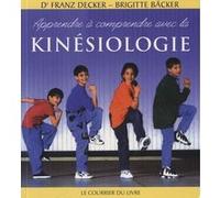 Apprendre à comprendre avec la kinésiologie Brigitte Bäcker (Auteur), Frantz Decker (Auteur)