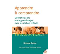 Apprendre à comprendre Donner du sens aux apprentissages avec les ateliers réflexifs - Bernard Gouze - Esf - broché - Manuel