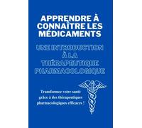APPRENDRE À CONNAÎTRE LES MÉDICAMENTS : UNE INTRODUCTION AUX THÉRAPIES PHARMACOLOGIQUES