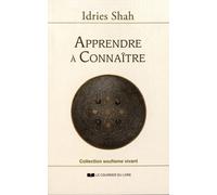Apprendre À Connaître - Une Philosophie Pratique Dans La Tradition Soufie