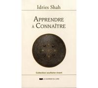 Apprendre à connaître Une philosophie pratique dans la tradition soufie - Idries Shah - Courrier Du Livre - broché - Essai