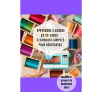 Apprendre à Coudre en 20 jours : Techniques Simples pour Débutantes