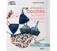 Apprendre à coudre sa lingerie et ses maillots de bain 26 leçons et 8 modèles en pas à pas + 7 vidéos - Charlotte Jaubert - Mango - broché - Guide