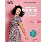 Charlotte Auzou – Apprendre à coudre ses vêtements et accessoires – 18 leçons, 12 modèles – Broché