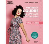 Charlotte Auzou – Apprendre à coudre ses vêtements et accessoires – 18 leçons, 12 modèles – Broché