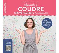 Apprendre à coudre ses vêtements et accessoires: 20 leçons et 12 créations expliquées en pas à pas