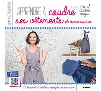 Apprendre à coudre ses vêtements et accessoires: 20 leçons et 12 créations expliquées en pas à pas