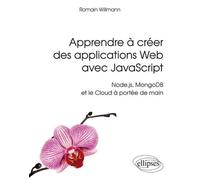 Apprendre à créer des applications Web avec JavaScript - Node.js, MongoDB et le Cloud à portée de main - Romain Willmann - Ellipses - broché - Manuel