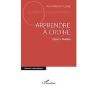 Apprendre à croire Quatre études - Jean-Denis Dupuy - L'harmattan - broché - Etude