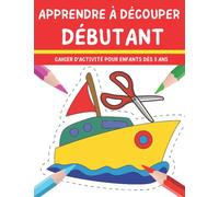 Apprendre à découper débutant: Livre d’activité pour enfants dès 3 ans - Cahier de coloriage et de découpage