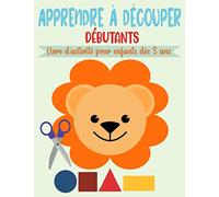 Apprendre à Découper Débutants, Livre d’activité pour enfants dès 3 ans: Cahier de coloriage et de découpage pour les petits débutants | 50 pages à colorier et à découper