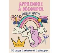 Apprendre à Découper pour les filles - Débutants: Cahier de coloriage et de découpage pour les petits débutants dès 3 ans | 50 pages à colorier et à découper