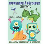 Apprendre à Découper pour les garçons - Débutants: Cahier de coloriage et de découpage pour les petits débutants dès 3 ans | 50 pages à colorier et à découper