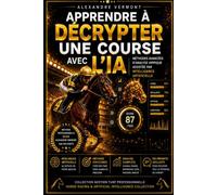 Apprendre à Décrypter une Course avec l'IA: Méthodes Avancées d'Analyse Hippique Assistée par Intelligence Artificielle