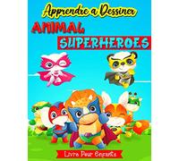 Apprendre a Dessiner Animal Superheroes: Livre Pour Apprendre a Dessiner Animaux Super héros Pour Enfants ( Étape par Étape )