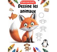 Apprendre à dessiner des animaux - étape par étape: Instructions simples pour dessiner : renard, chien, chat, panda, poisson, éléphant et bien plus encore | Parfait pour les filles et les garçons