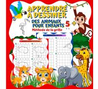 Apprendre à dessiner des animaux pour enfants en utilisant la Méthode de la grille: Livre de dessin éducatif pour les enfants de plus 5 ans . Il ... pour développer la motricité et la créativité
