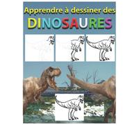Apprendre à dessiner des dinosaures: Comment dessiner les dinosaures préférés pour enfants et débutants