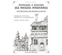 Apprendre à DESSINER DES MAISONS IMAGINAIRES: grâce à des modules combinables à l'infini.