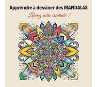 Apprendre à dessiner des mandalas: Grilles circulaires + Exemples pour faciliter la création de vos propres mandalas personnalisés - Imaginer et Créer des mandalas uniques !