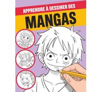 Apprendre à dessiner des mangas: La meilleure idée cadeau pour les fans d’anime, de manga et les futurs artistes - Guide visuel étape par étape pour créer des personnages, expressions et poses