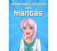 Apprendre à dessiner des mangas: Le guide, étape par étape, pour dessiner les visages d'Anime pour les enfants, les adolescents et les artistes débutants.