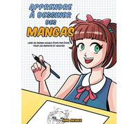 Apprendre à dessiner des mangas: Livre de dessin manga étape par étape pour les enfants et adultes