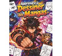 Apprendre à Dessiner des Mangas: Un Guide Pratique pour les Débutants et les Passionnés de l'Art Manga, Étape par Étape