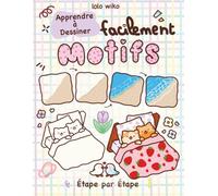 Apprendre à Dessiner Facilement Motifs: Le Guide Pratique pour Développer votre Créativité avec des Astuces, Conseils et plein d'autres surprises !