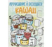 Apprendre à dessiner Kawaii: Dessin Kawaii Facile Et Amusant Livre De Coloriage Et D'activités Pour Les Enfants Apprendre à Dessiner Des Fruits Super ... Rapide, Des Bonbons Et Des Friandises
