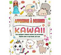 Apprendre À Dessiner Kawaii: Livre Expliquant Comment Dessiner Des Personnages Mignons Dans Le Style Kawaii, Étape Par Étape.