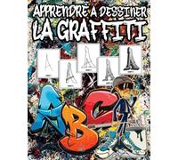 Apprendre à Dessiner la Graffiti: 50 Livre d'activité comment dessiner la Alphabet Graffiti pour enfants et débutants Etape par Etape Et Cadeau De La Rentrée Scolaire Pour Enfants