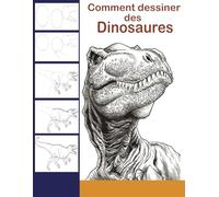 Apprendre à dessiner les Dinosaures: Apprendre à Dessiner Des Dinosaures Etap Par Etap Simple Et Rapide . unique Illustrations Pour Pratique Le Dessin ... Dessiner et Ombrer de Façon Réaliste