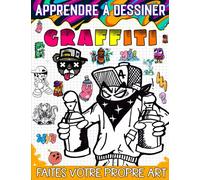 apprendre à dessiner les graffitis: The Ultimate Guide to Creating Eye-Catching Graffiti Art