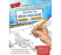 APPRENDRE à DESSINER : les HÉROS MASCULINS - MANGA SHONEN - STOP LA THÉORIE, ÇA SERT À RIEN ! Pratique le dessin pour apprendre à dessiner les héros ... de pratique guidée,100 pages Grand Format)
