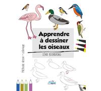Apprendre à dessiner les oiseaux: Méthode de dessin et coloriage