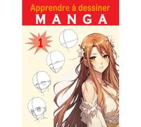 Apprendre à dessiner manga: Livre de dessin manga étape par étape pour les enfants et adultes
