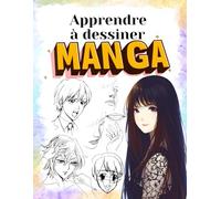 Apprendre à dessiner manga: livre pour découvrir comment dessiner des animes et des mangas, tels que les têtes, les visages, les corps et les yeux, ... étape par étape, même si vous êtes débutant.