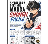 Apprendre à dessiner : MANGA SHONEN FACILE: Le guide pas à pas pour dessiner des personnages, visages, émotions, poses et planches manga