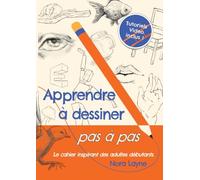 Apprendre à dessiner pas à pas - Cahier inspirant: 200 activités guidées et tutoriels vidéo pour adultes débutants - animaux, visages,...