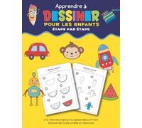 Apprendre À Dessiner Pour Les Enfants Étape Par Étape: Une Méthode Simple Pour Apprendre À Dessiner Des Choses Mignonnes - Animaux, Nouriture, Vehicles, Et Plus Encore! (French Edition)