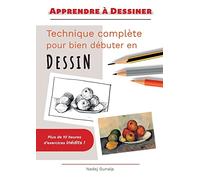 Apprendre à dessiner: Technique complète pour bien débuter en dessin