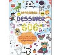Apprendre À Dessiner Tout 606: Créez Votre Propre Art Avec Un Guide Simple Étape Par Étape Pour Dessiner Des Animaux, De La Nourriture, Des Véhicules Et Plus Encore (French Edition)