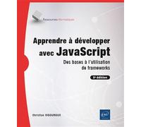 Apprendre à développer avec JavaScript - Des bases à l'utilisation de frameworks (5e édition)