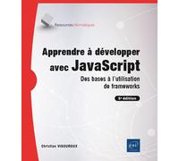 Apprendre à développer avec JavaScript - Des bases à l'utilisation de frameworks (5e édition)