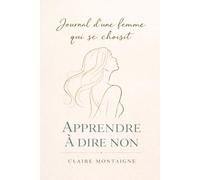 Apprendre à dire non: Se respecter, poser ses limites et reprendre sa place