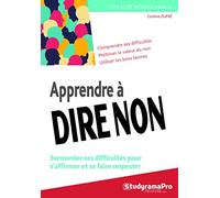 Apprendre à dire non: Surmonter ses difficultés pour s'affirmer et se faire respecter