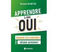 Apprendre À Dire Oui - Changer Ses Habitudes Pour Décider Autrement