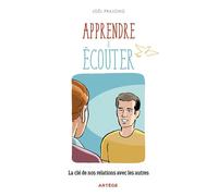 Apprendre à écouter La e nos relations avec les autres - Joël Pralong - Artege - broché - Guide