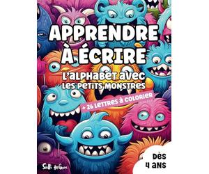 Apprendre à écrire l'alphabet avec les petits monstres: Cahier d'écriture et de coloriage pour apprendre les lettres dès 4 ans